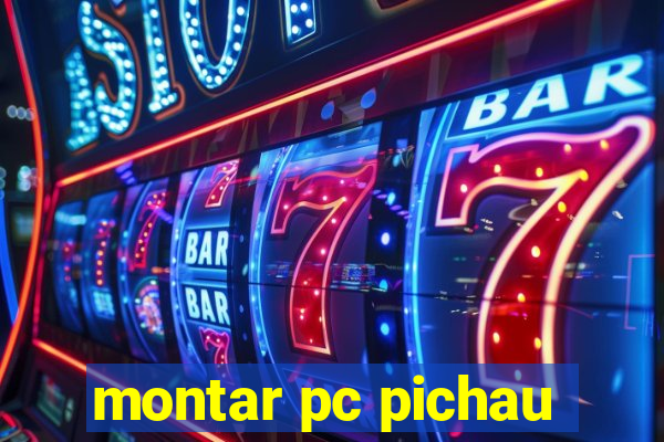 montar pc pichau